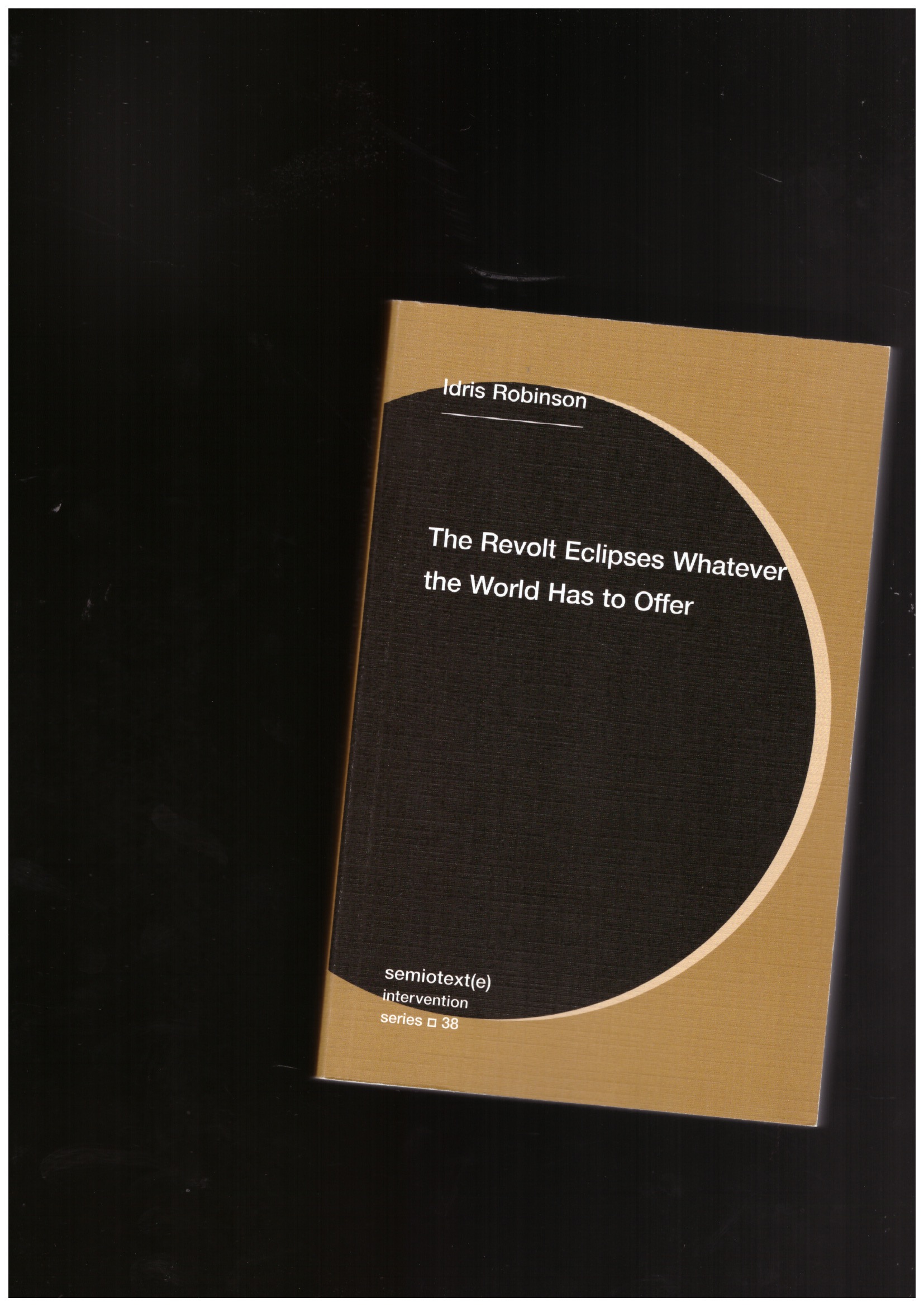 ROBINSON, Idris - The Revolt Eclipses Whatever the World Has to Offer